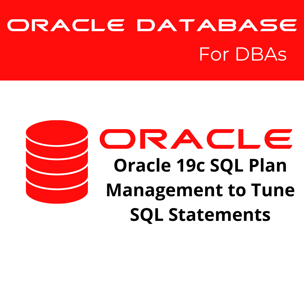 Oracle 19c SQL Plan Management to Tune SQL Statements