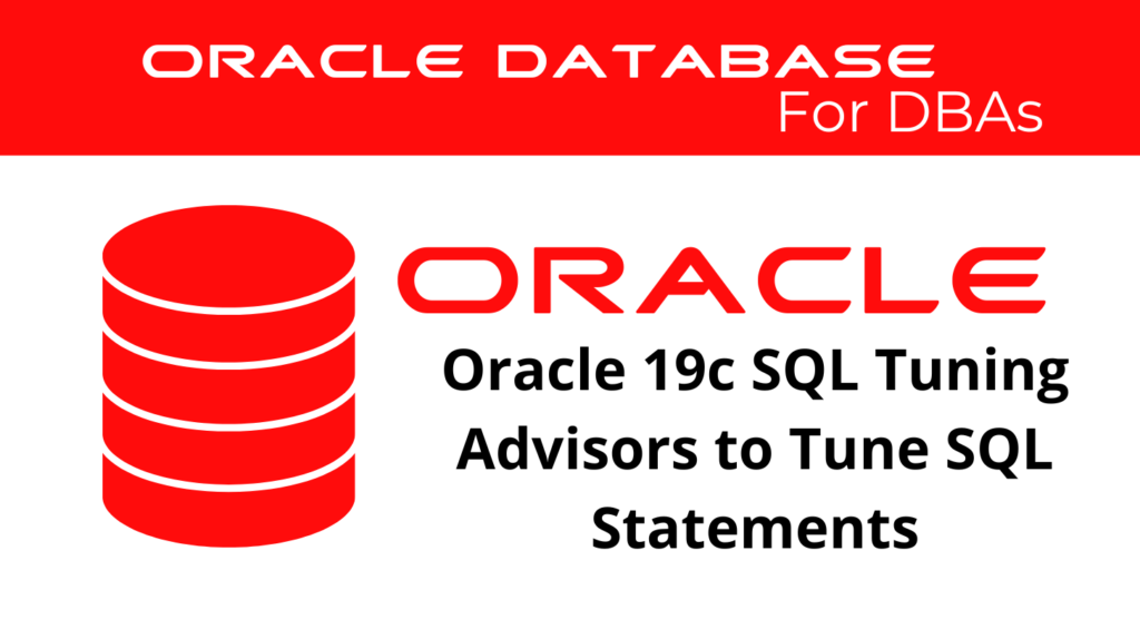 Oracle 19c SQL Tuning Advisors to Tune SQL Statements