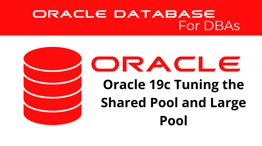 Oracle 19c Tuning the Shared Pool and Large Pool
