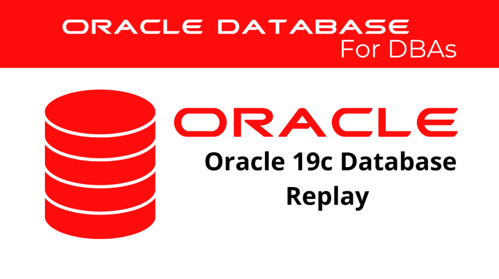 Oracle 19c: Using Database Replay to Check the Impact of System Changes on Performance