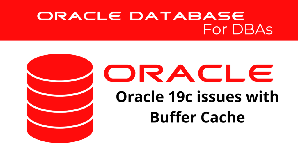 Oracle 19c Diagnosing and Resolving Performance Problems Related to the Buffer Cache