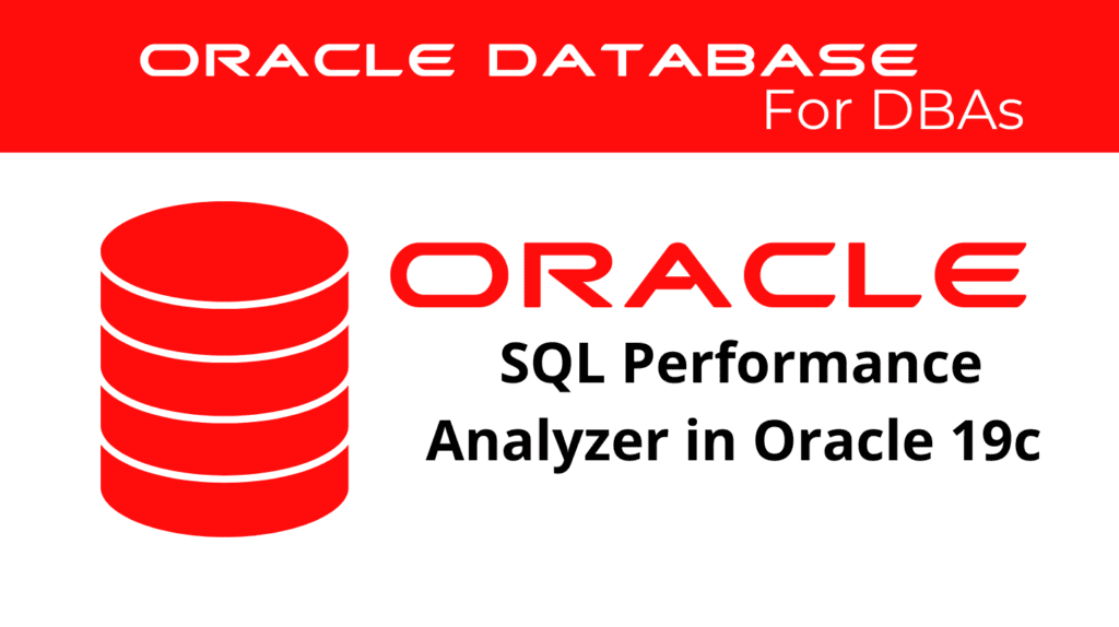 SQL Performance Analyzer in Oracle 19c to Test the Impact of Database Changes