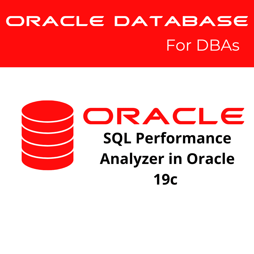 SQL Performance Analyzer in Oracle 19c to Test the Impact of Database Changes
