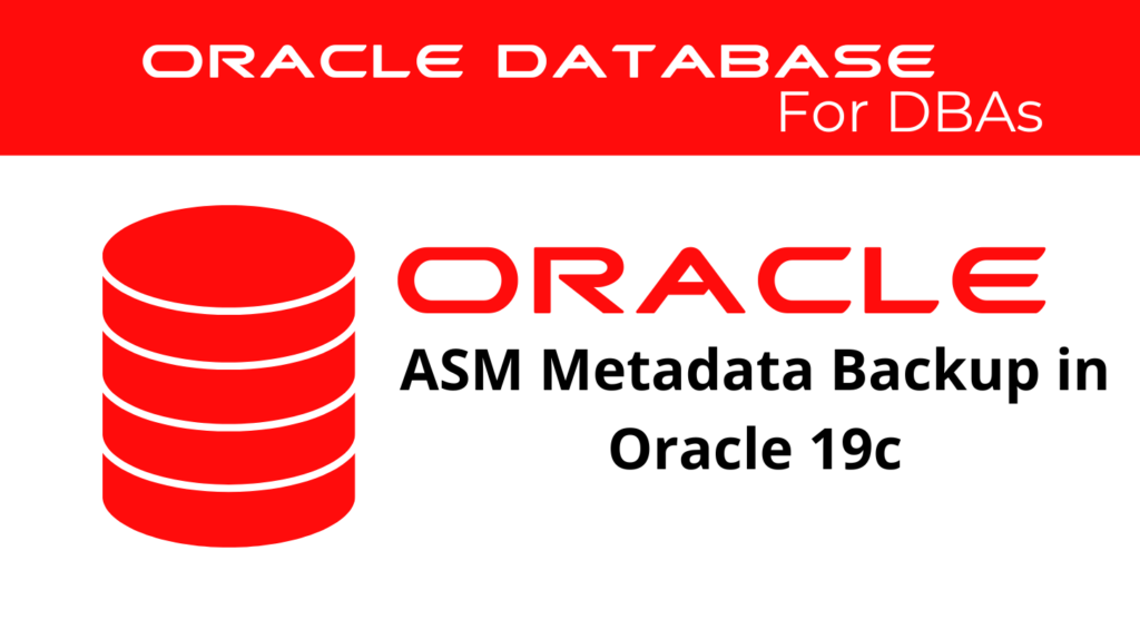 ASM Metadata Backup in Oracle 19c