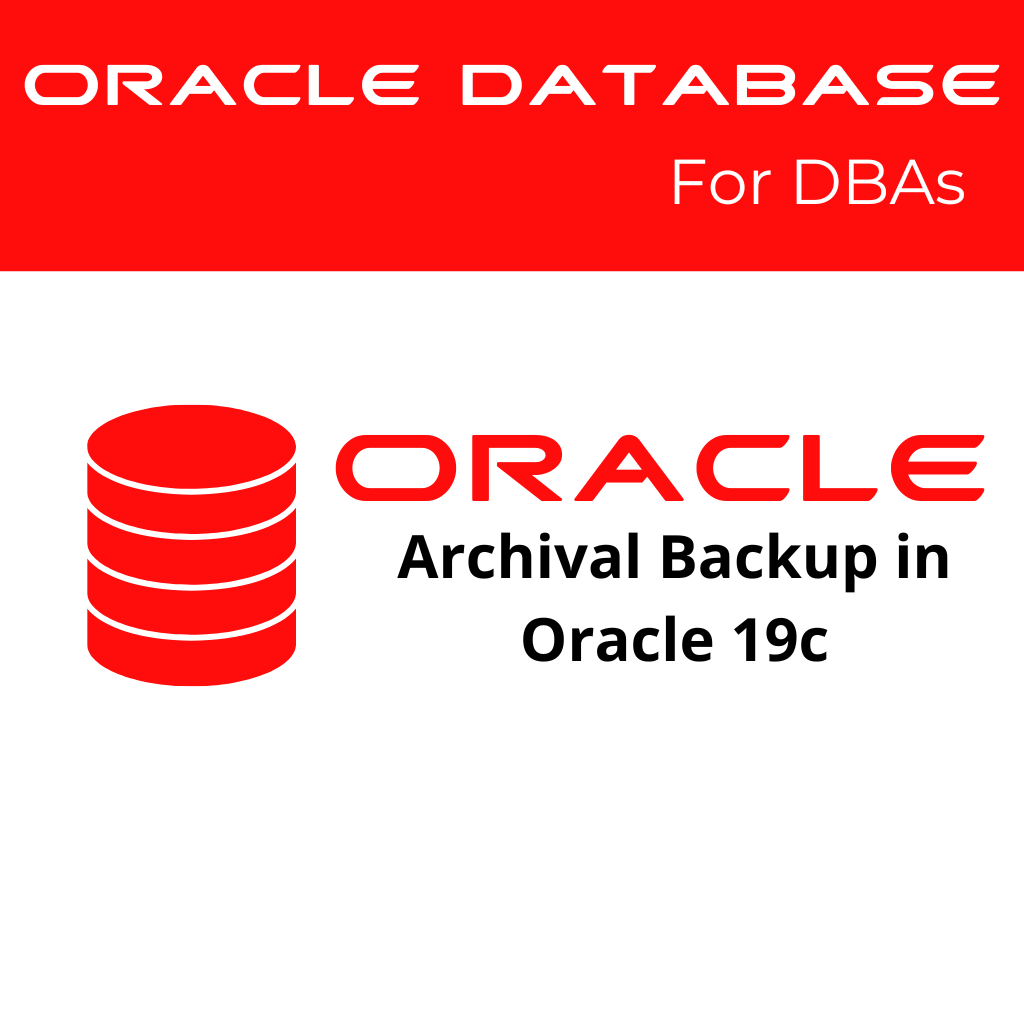 Archival Backup Strategies in Oracle 19c