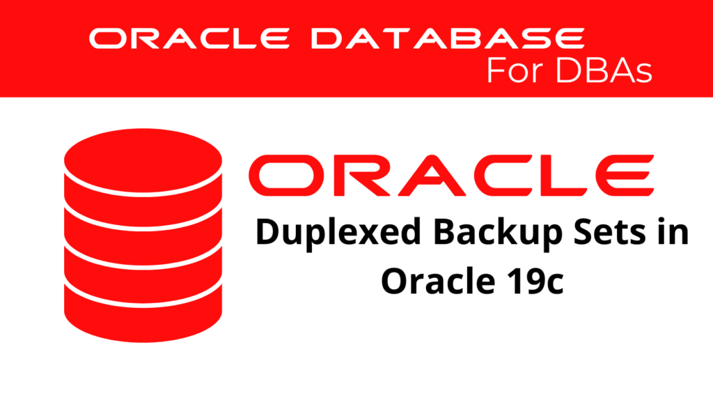 Duplexed Backup Sets in Oracle 19c
