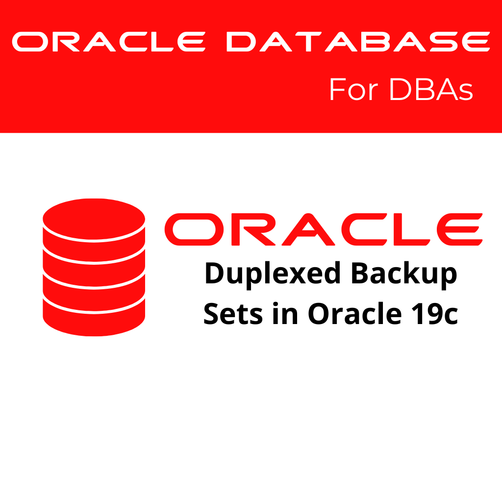 Duplexed Backup Sets in Oracle 19c
