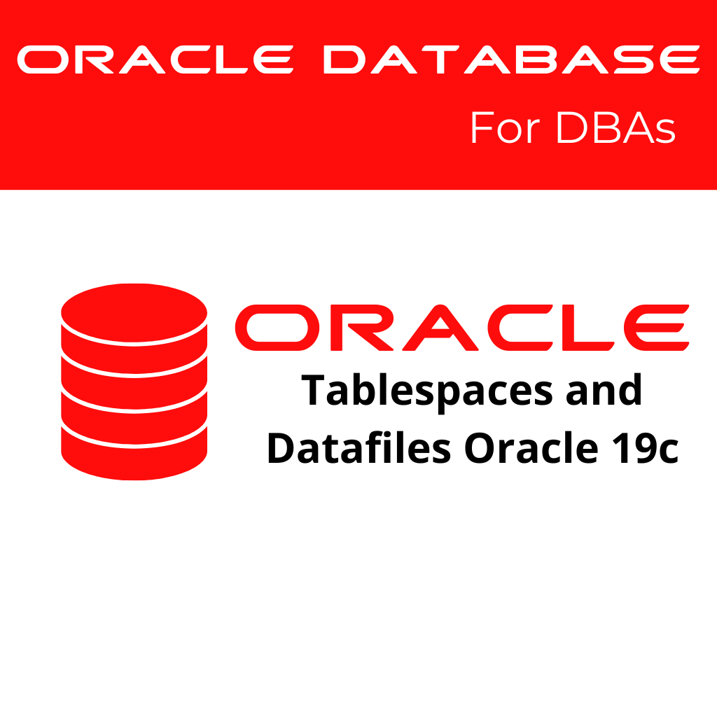 Managing Tablespaces and Datafiles in Oracle 19c
