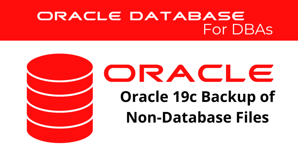 Oracle 19c Backup of Non-Database Files