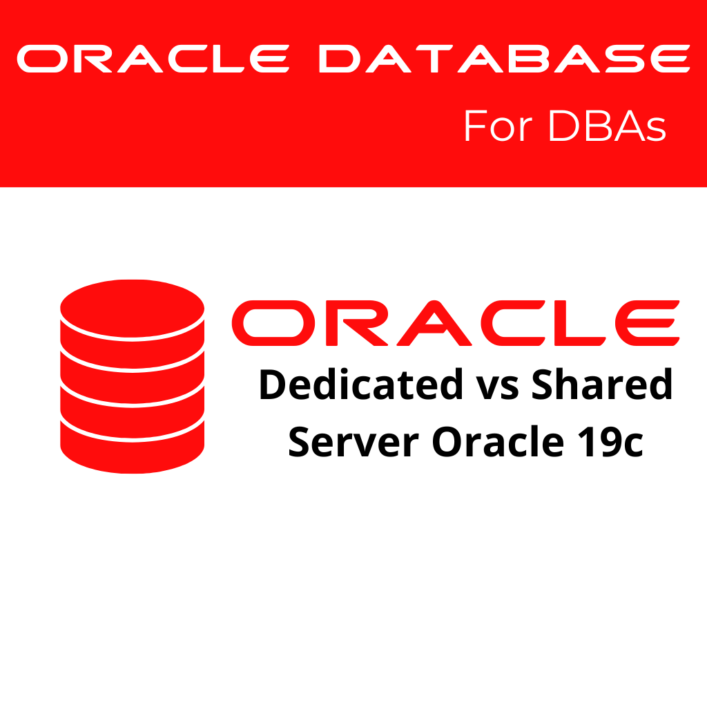 Oracle 19c Dedicated and Shared Server Configurations