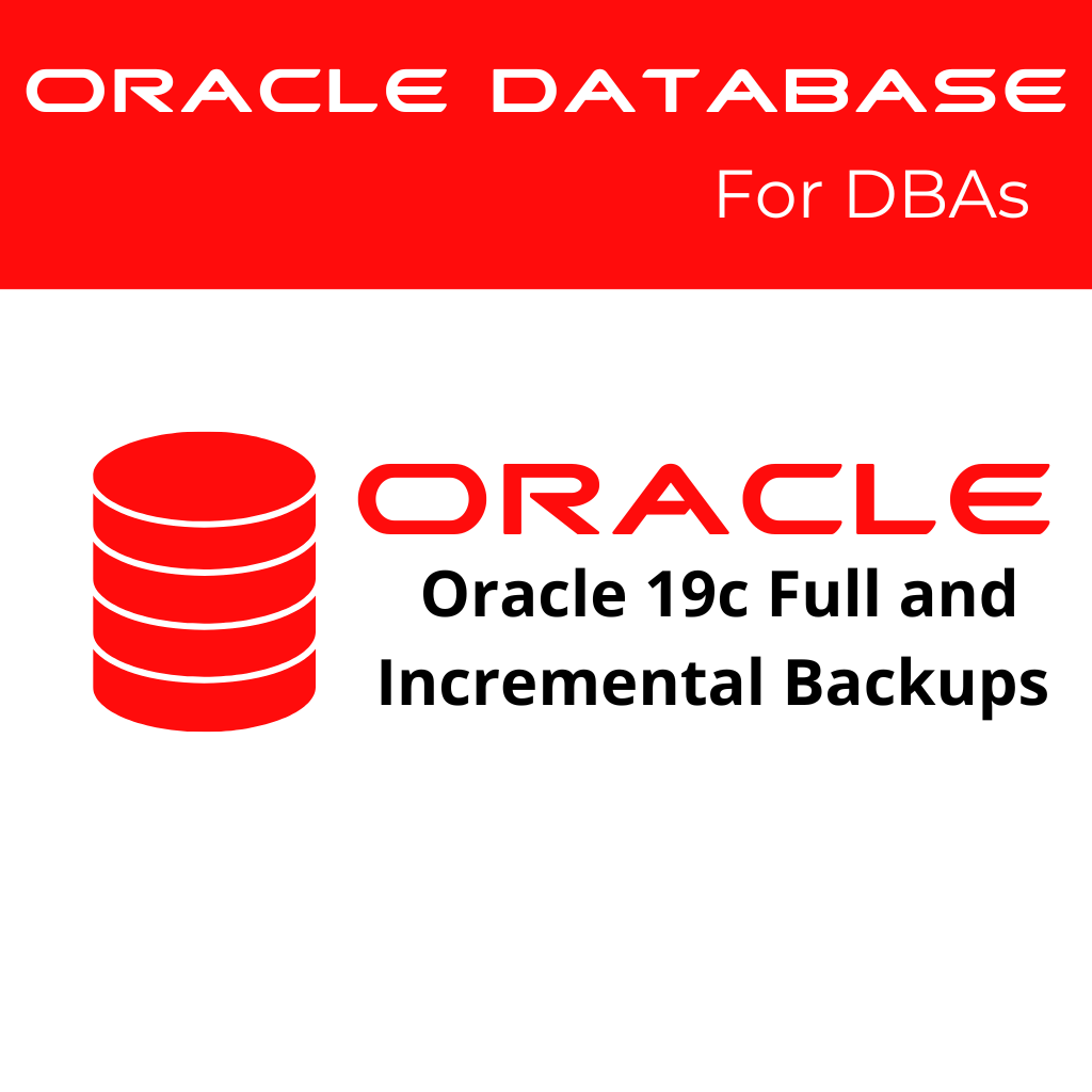 Oracle 19c Perform Full and Incremental Backups and Recoveries