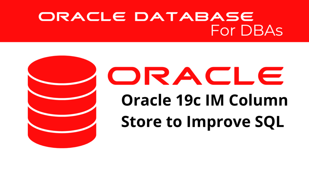 Oracle 19c In-Memory Column Store to Improve SQL Performance