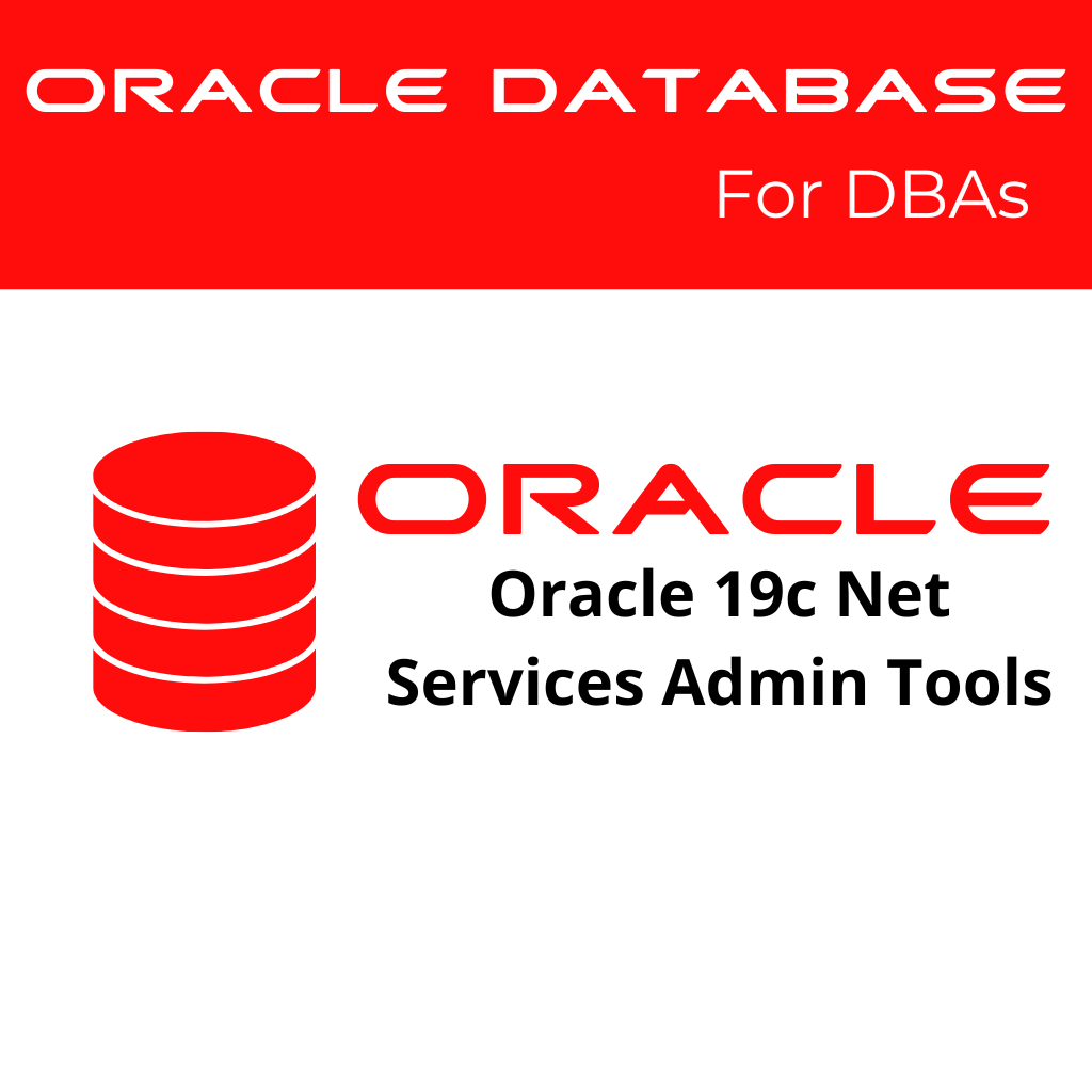Oracle 19c Using Oracle Net Services Administration Tools