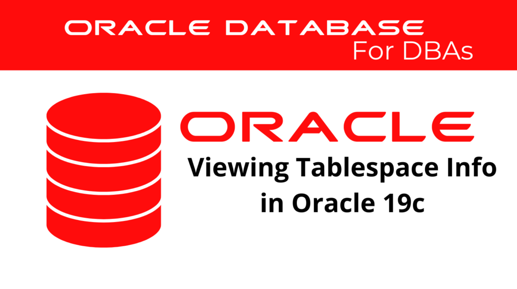 Viewing and Analyzing Tablespace Information in Oracle 19c