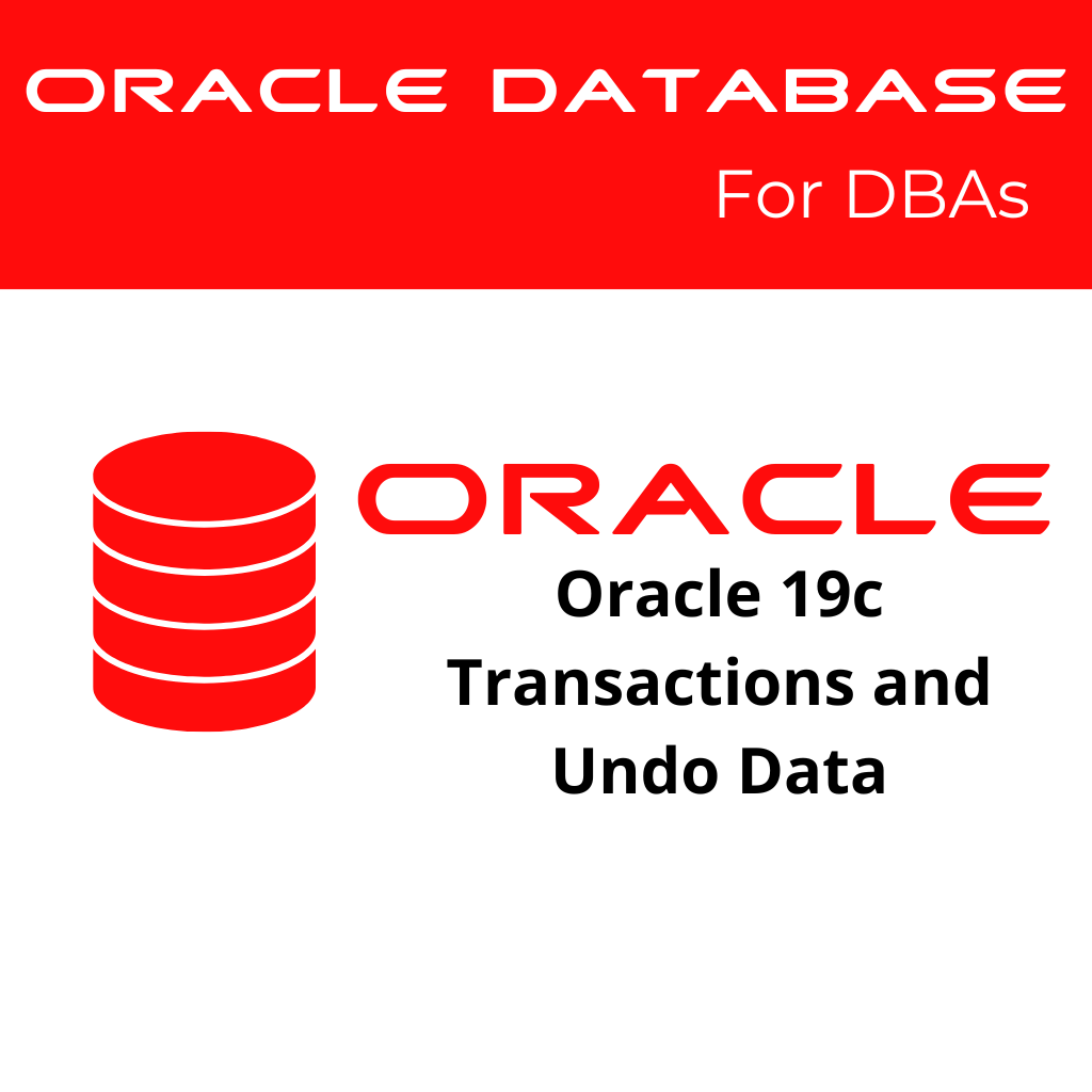 Oracle 19c Transactions and Undo Data