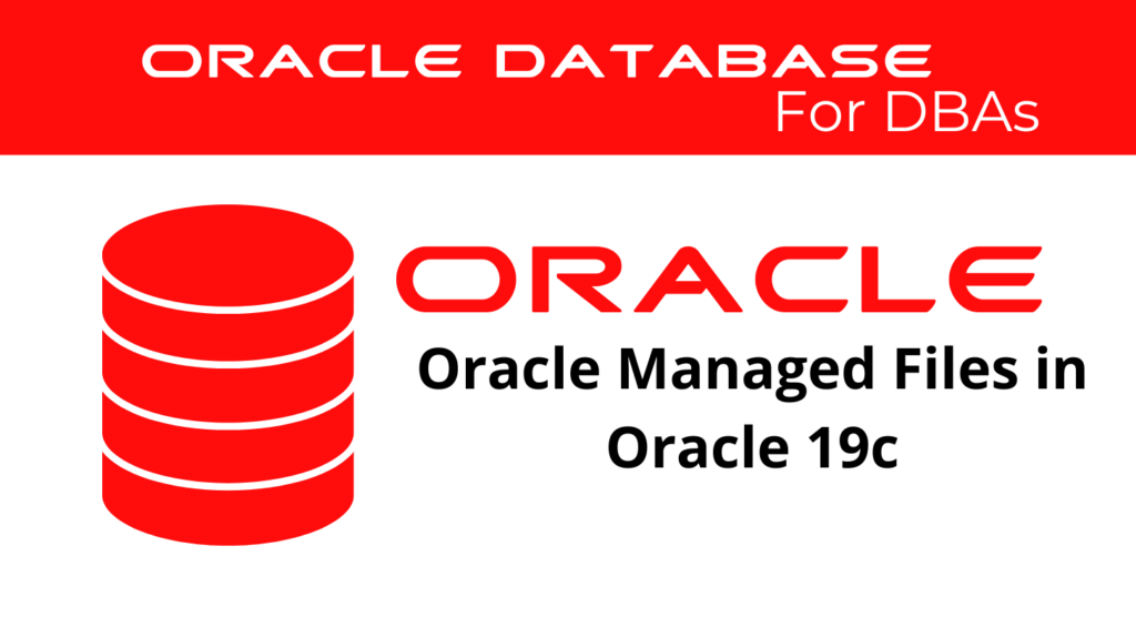 Oracle Managed Files in Oracle 19c