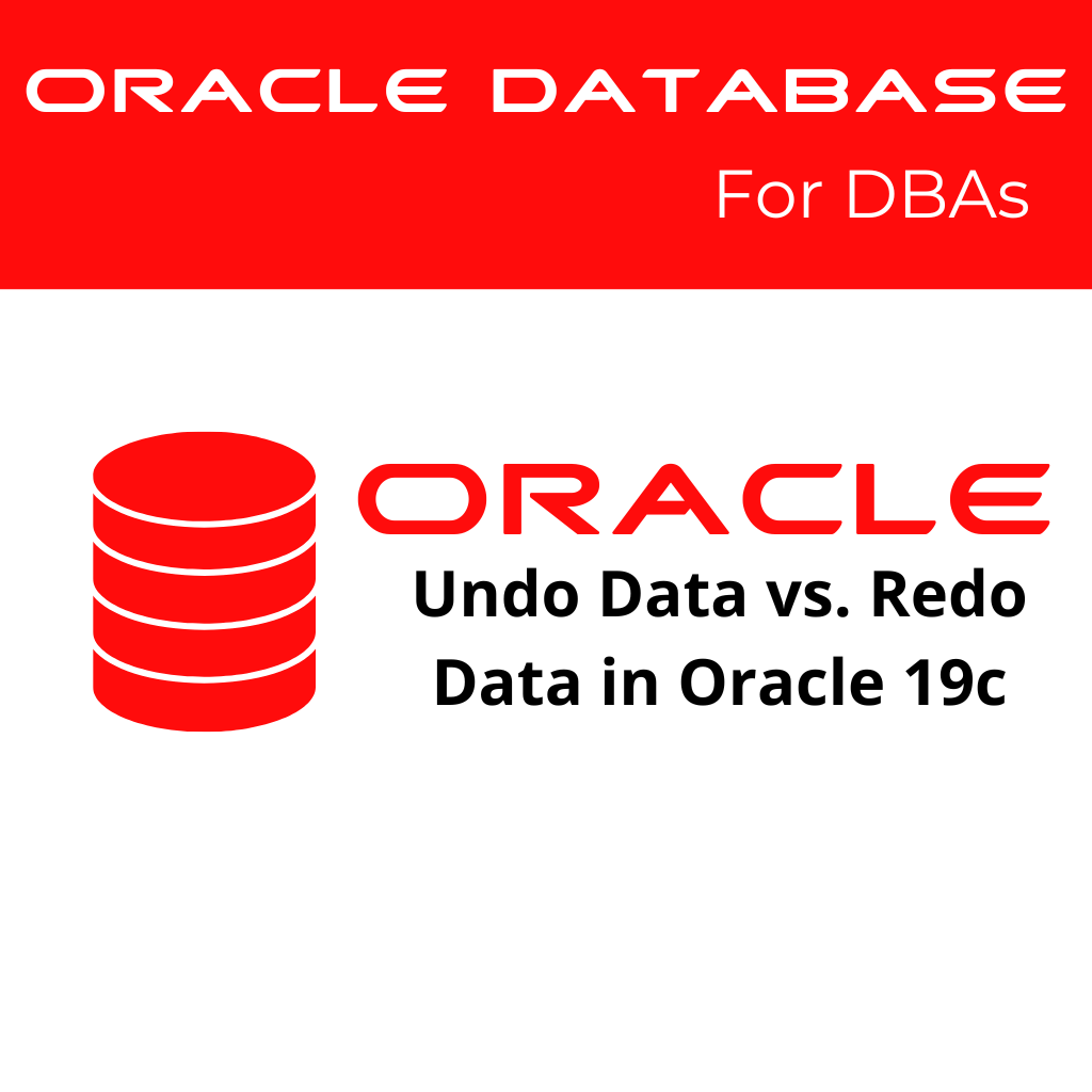 Undo Data vs. Redo Data in Oracle 19c: Key Differences