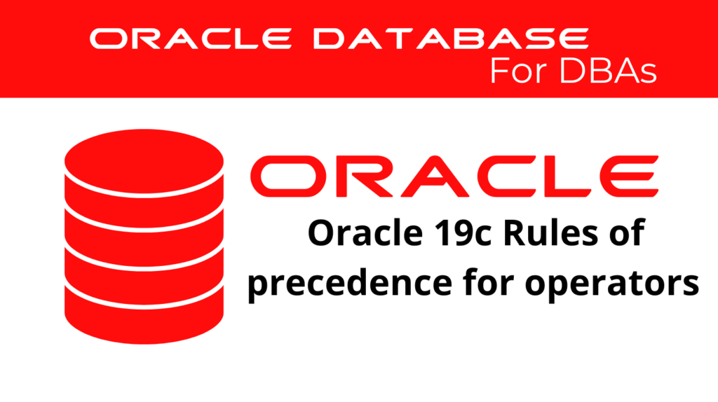 Oracle 19c Applying Rules of precedence for operators in an expression