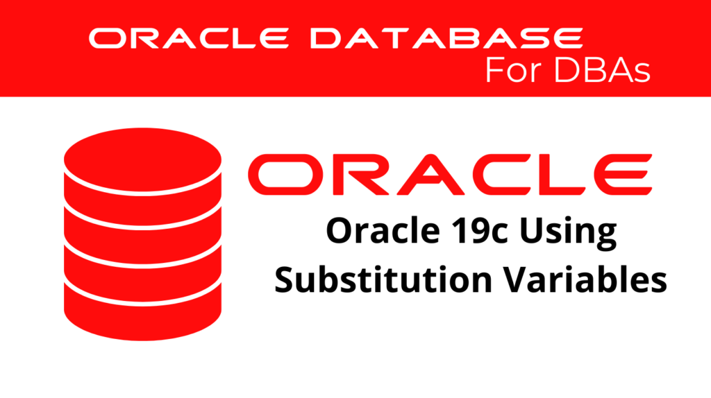 Oracle 19c Using Substitution Variables certman