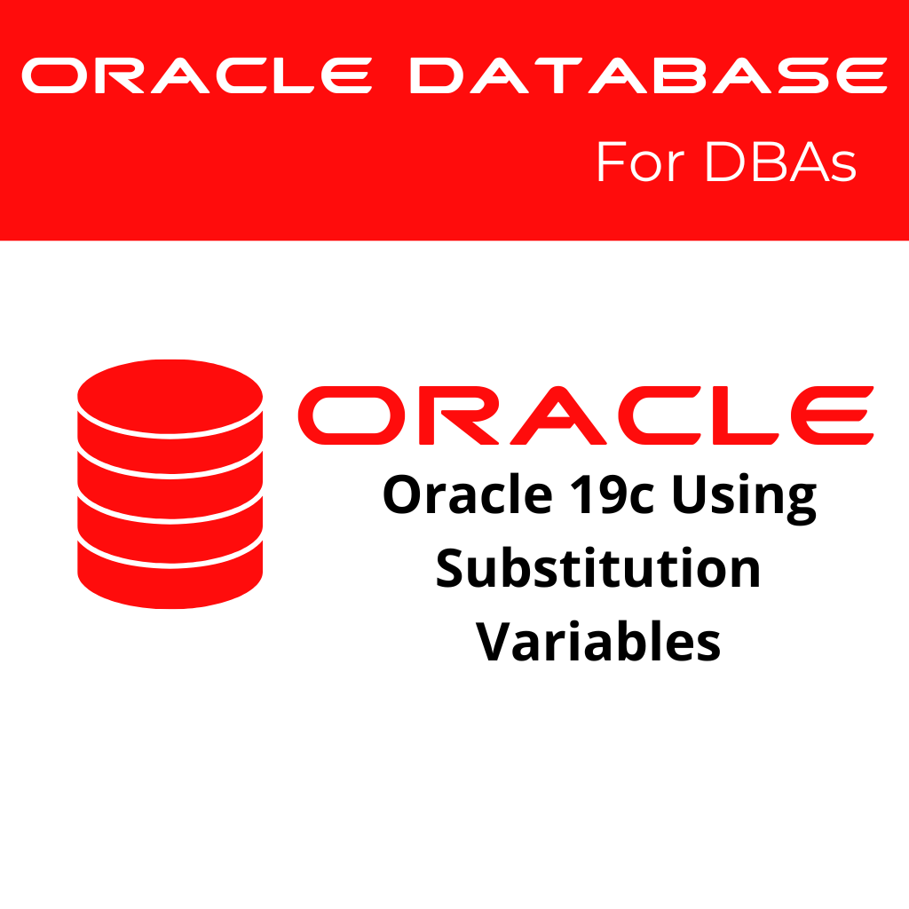 Oracle 19c Using Substitution Variables