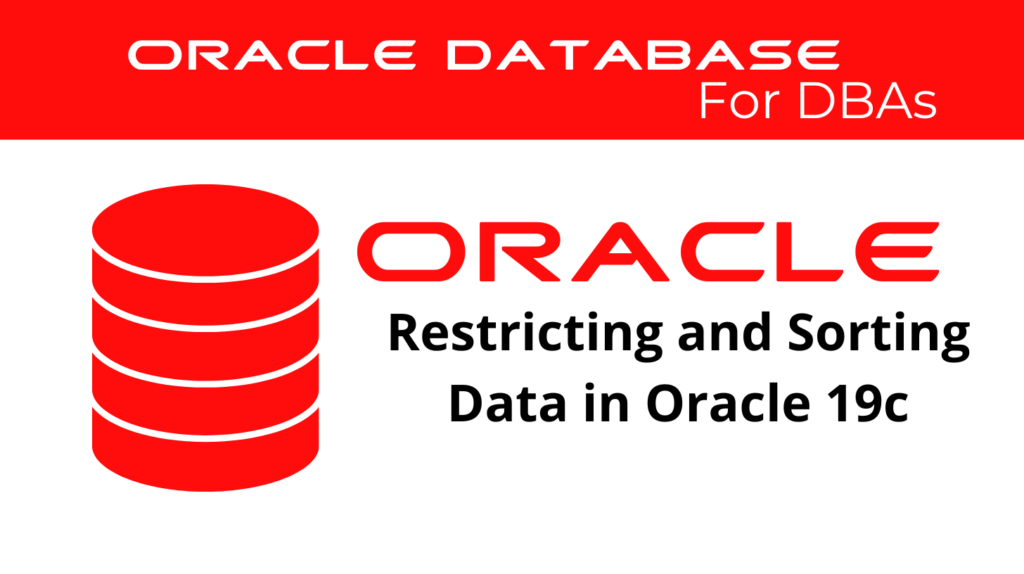 Restricting and Sorting Data in Oracle 19c