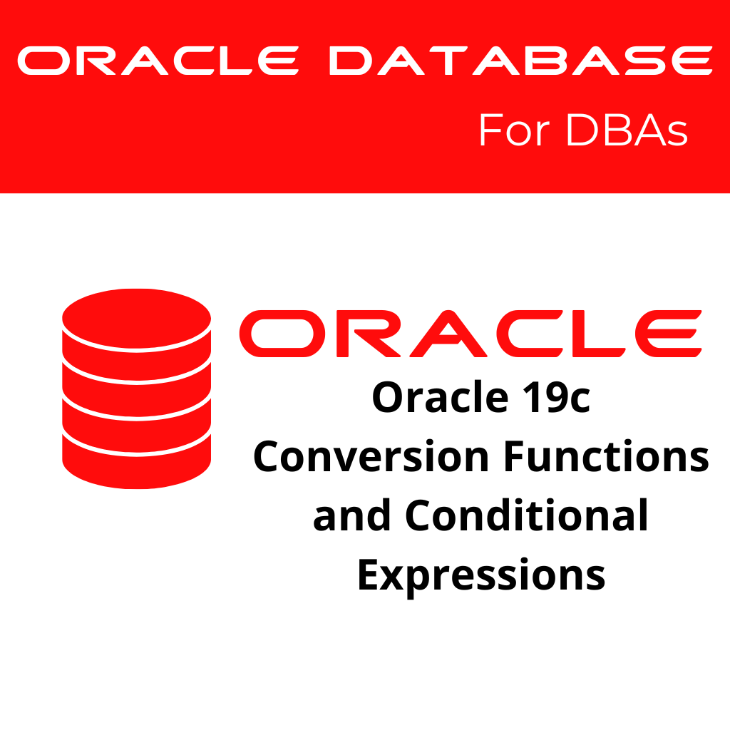 Oracle 19c Conversion Functions and Conditional Expressions