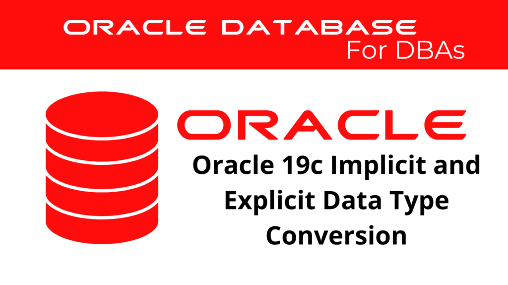 Oracle 19c Implicit and Explicit Data Type Conversion