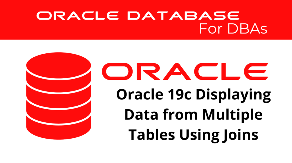 Oracle 19c Displaying Data from Multiple Tables Using Joins